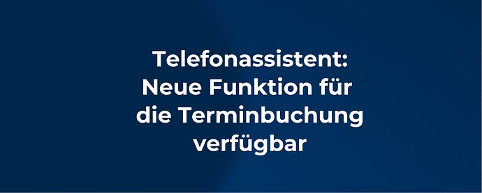Telefonassistent: Neue Funktion Terminbuchung