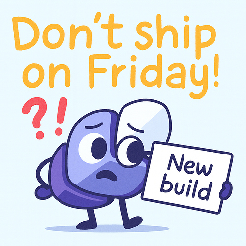 A worried cartoon character holds a 'New build' sign under the warning 'Don't ship on Friday!' with a questioning exclamation mark. (Captioned by AI)
